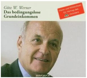 Das Bedingungslose Grundeinkommen - Götz Werner