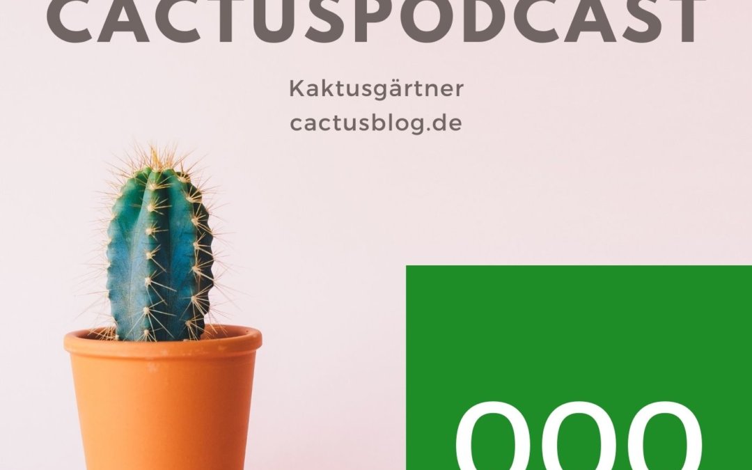 CactusPodcast 000 – Wer macht einen Podcast über Kakteen? – Ulrich Haage