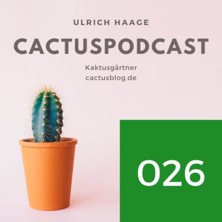 CactusPodcast 026 – Kakteengeschichten – 225 Jahre Friedrich Adolph Haage
