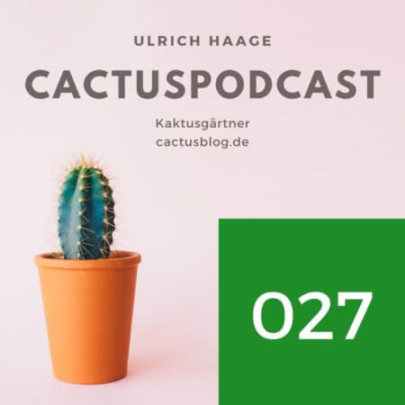 CactusPodcast – 027 Kakteengeschichten – Tag der offenen Tür
