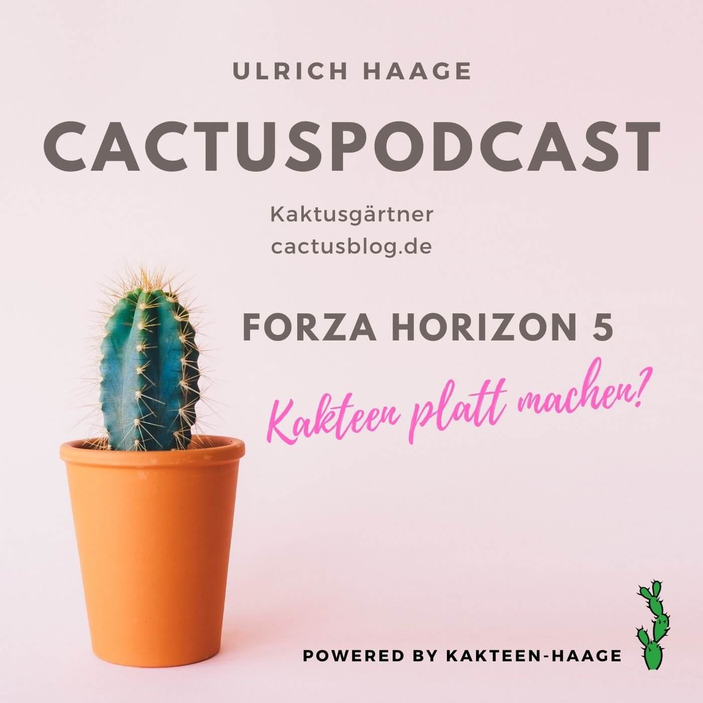 CactusPodcast - 033 Kakteengeschichten - Forza Horizon 5 - Autogames in Mexiko - wir fahren die Kakteen platt