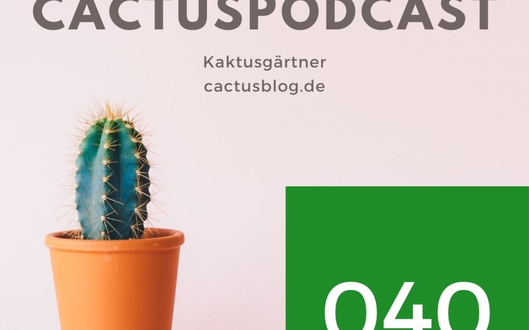 CactusPodcast – 040 Kakteengeschichte – Begegnung der Kulturen: Mexikanischer Botschafter in der Kakteengärtnerei
