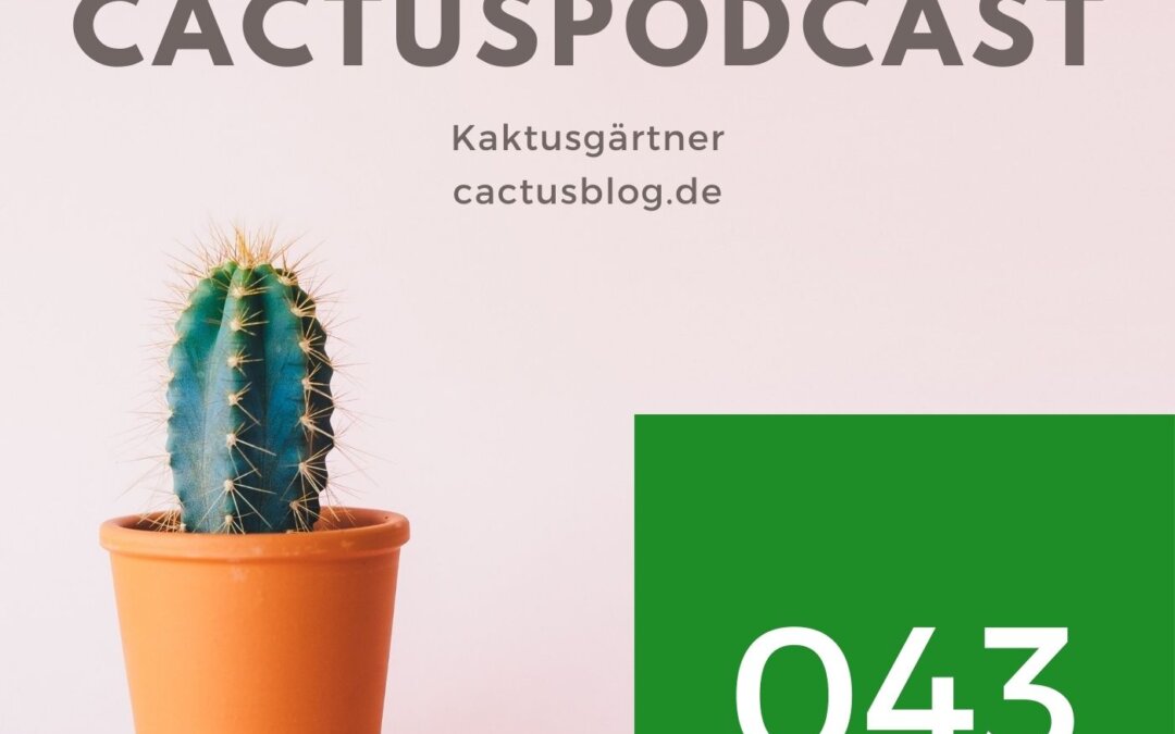 CactusPodcast 043 Kakteengeschichte – Im Gewächshaus und drumherum
